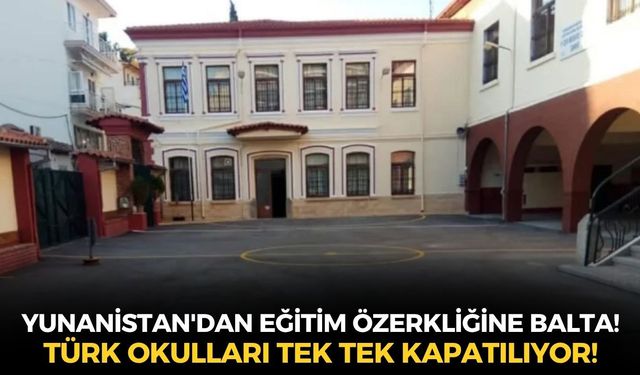Yunanistan'dan eğitim özerkliğine balta! Batı Trakya'da 8 Türk okulunun daha kapısına kilit vuruldu!