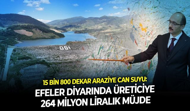 15 bin 800 dekar araziye can suyu: Efeler diyarında üreticiye 264 milyon liralık müjde