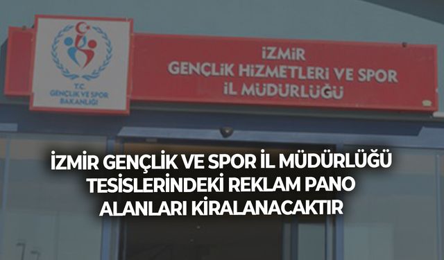 İZMİR GENÇLİK VE SPOR İL MÜDÜRLÜĞÜ TESİSLERİNDEKİ REKLAM PANO ALANLARI KİRALANACAKTIR