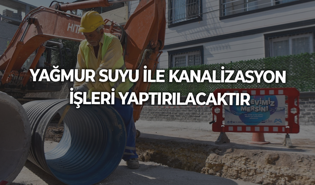 YAĞMUR SUYU İLE KANALİZASYON İŞLERİ YAPTIRILACAKTIR