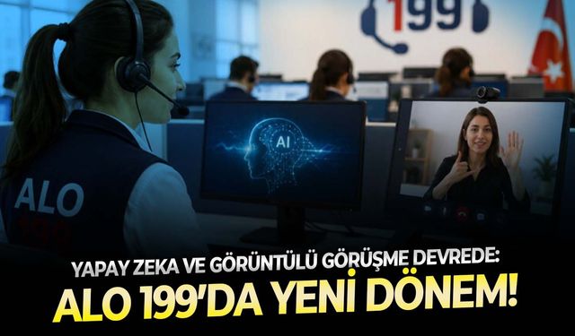 Yapay zeka ve görüntülü görüşme devrede: ALO 199’da yeni dönem!