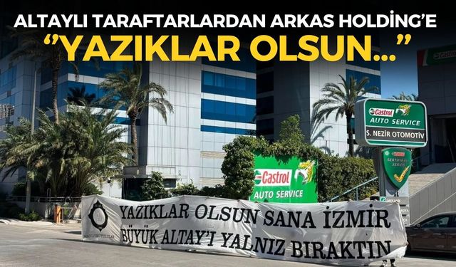 Altaylı taraftarlar Arkas Holding binası önünde pankart açtı: ''Yazıklar olsun...''