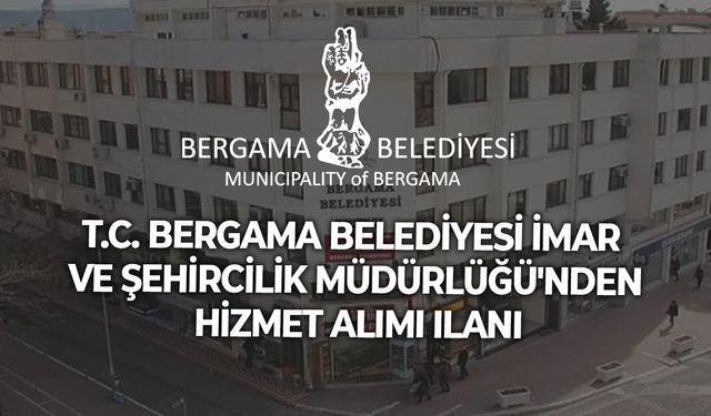 T.C. BERGAMA BELEDİYESİ İmar ve Şehircilik Müdürlüğü'nden hizmet alımı ilanı