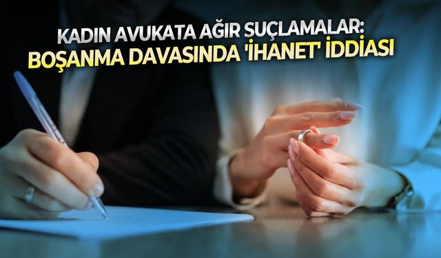 Kadın avukata ağır suçlamalar: Boşanma davasında 'ihanet' iddiası