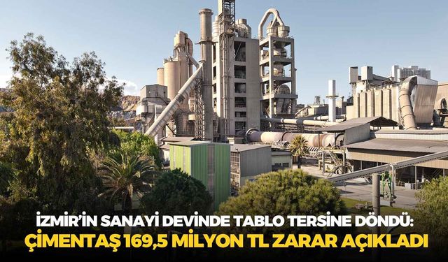 İzmir’in sanayi devinde tablo tersine döndü: Çimentaş 169,5 milyon TL zarar açıkladı