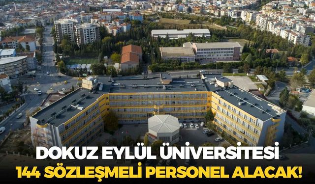 Dokuz Eylül Üniversitesi 144 sözleşmeli personel alacak! Başvurular başladı
