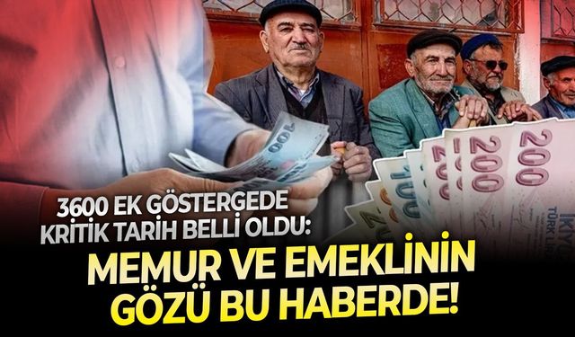 3600 ek göstergede kritik tarih belli oldu: Memur ve emeklinin gözü bu haberde!