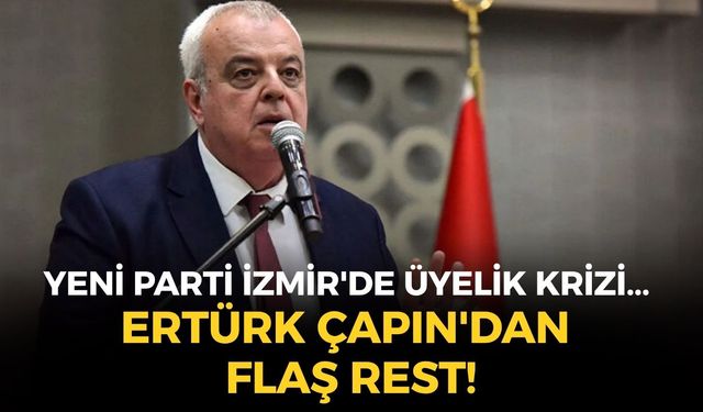SON DAKİKA YENİ Parti İzmir'de üyelik formu krizi... Ertürk Çapın'dan flaş rest!