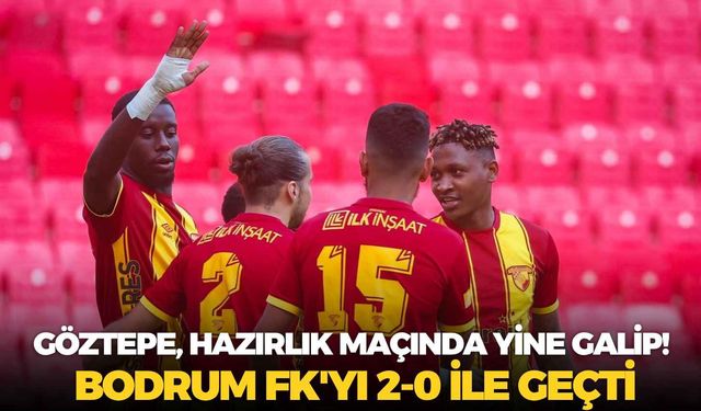 Göztepe, hazırlık maçında yine galip! Bodrum FK'yı 2-0 ile geçti