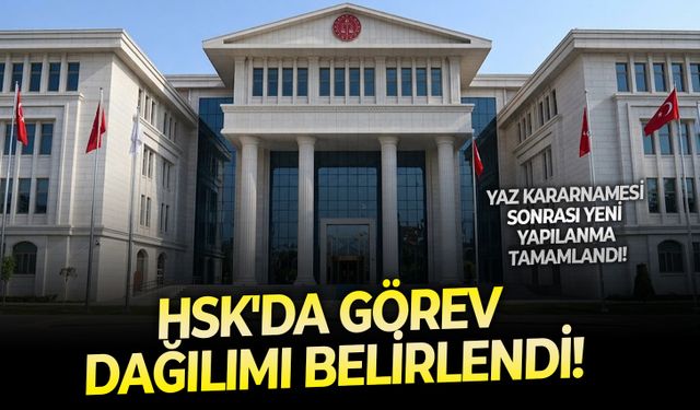 Yaz kararnamesi sonrası yeni yapılanma tamamlandı: HSK'da görev dağılımı belirlendi!
