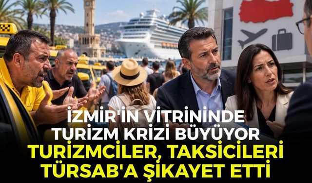 İzmir'in turizm vitrininde kriz büyüyor... Turizmciler, taksicileri TÜRSAB'a şikayet etti!