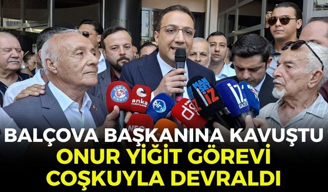 Balçova, başkanına kavuştu... Onur Yiğit görevi coşkuyla devraldı!