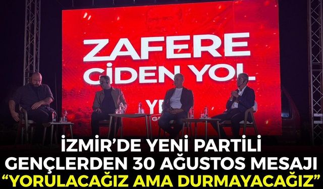 İzmir’de YENİ Partili gençlerden 30 Ağustos mesajı: “Yorulacağız ama durmayacağız!”