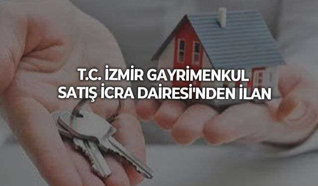 T.C. İZMİR GAYRİMENKUL SATIŞ İCRA DAİRESİ'NDEN İLAN
