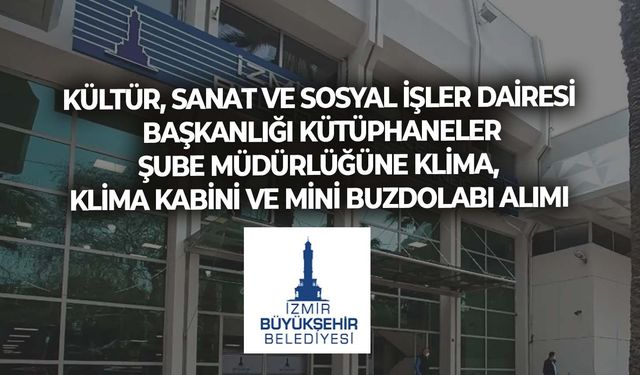 KÜLTÜR, SANAT VE SOSYAL İŞLER DAİRESİ BAŞKANLIĞI KÜTÜPHANELER ŞUBE MÜDÜRLÜĞÜNE KLİMA, KLİMA KABİNİ VE MİNİ BUZDOLABI ALIMI