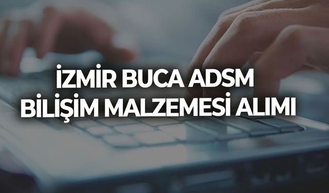 İZMİR BUCA ADSM BİLİŞİM MALZEMESİ ALIMI