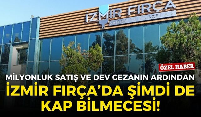 Milyonluk satış ve dev cezanın ardından İzmir Fırça’da şimdi de KAP bilmecesi!