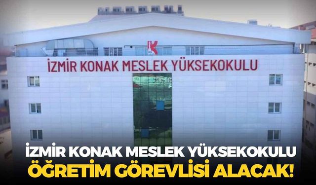 İzmir Konak Meslek Yüksekokulu öğretim görevlisi alacak!