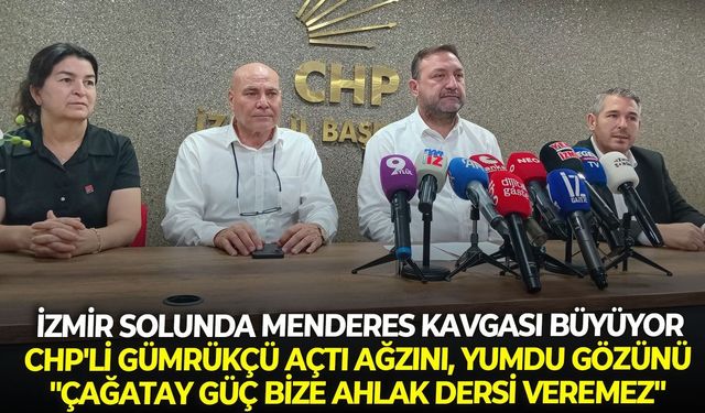 İzmir solunda Menderes kavgası büyüyor: CHP'li Gümrükçü açtı ağzını, yumdu gözünü: "Çağatay Güç bize ahlak dersi veremez"