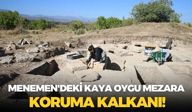 Menemen'deki kaya oygu mezara koruma kalkanı!