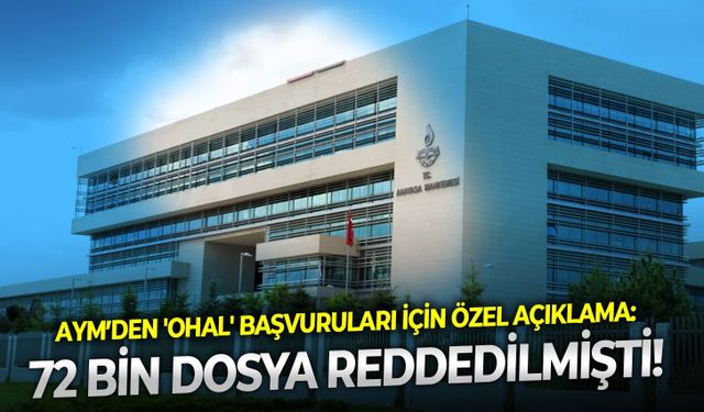 AYM’den 'OHAL' başvuruları için özel açıklama: 72 Bin dosya reddedilmişti!