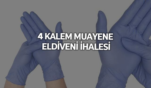 4 KALEM MUAYENE ELDİVENİ İHALESİ