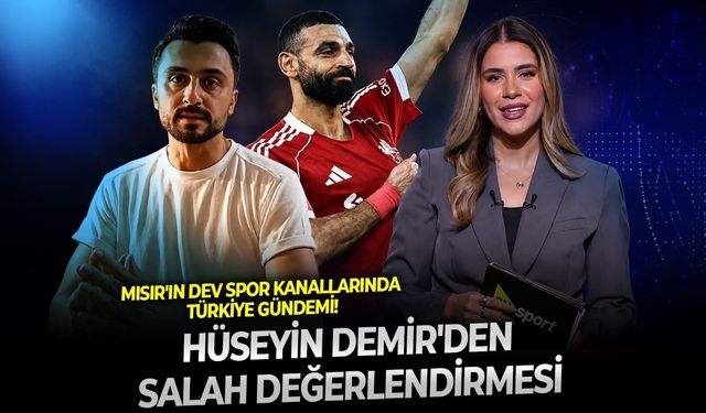 Mısır'ın dev spor kanallarında Türkiye gündemi! Hüseyin Demir'den Salah değerlendirmesi