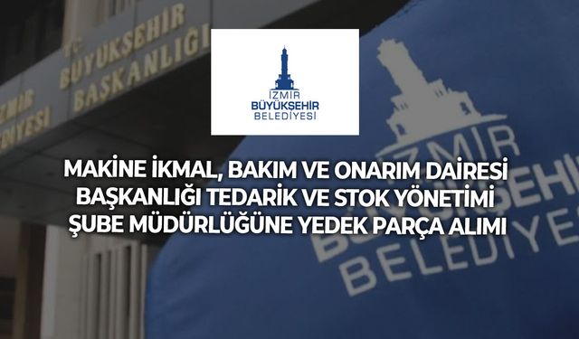 MAKİNE İKMAL, BAKIM VE ONARIM DAİRESİ BAŞKANLIĞI TEDARİK VE STOK YÖNETİMİ ŞUBE MÜDÜRLÜĞÜNE YEDEK PARÇA ALIMI