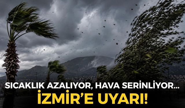 Sıcaklık azalıyor, hava serinliyor... İzmir'de yağış var mı? O ilçelere uyarı!