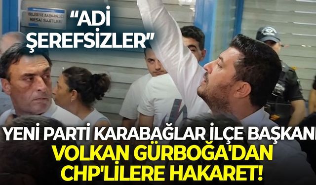 YENİ Parti Karabağlar İlçe Başkanı Volkan Gürboğa'dan CHP'lilere hakaret!