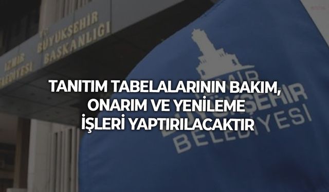 TANITIM TABELALARININ BAKIM, ONARIM VE YENİLEME İŞLERİ YAPTIRILACAKTIR
