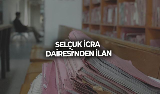 SELÇUK İCRA DAİRESİ'NDEN İLAN