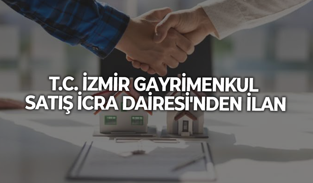 T.C. İZMİR GAYRİMENKUL SATIŞ İCRA DAİRESİ'NDEN İLAN