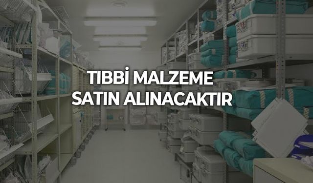 TIBBİ MALZEME SATIN ALINACAKTIR