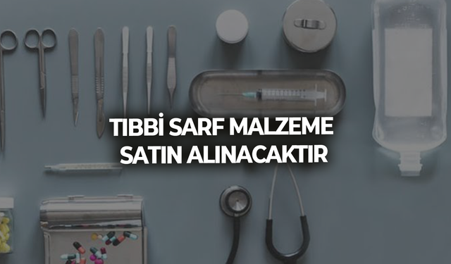 TIBBİ SARF MALZEME SATIN ALINACAKTIR