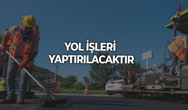 YOL İŞLERİ YAPTIRILACAKTIR