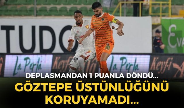 SON DAKİKA Göztepe üstünlüğünü koruyamadı... Alanyaspor deplasmanından 1 puanla döndü!
