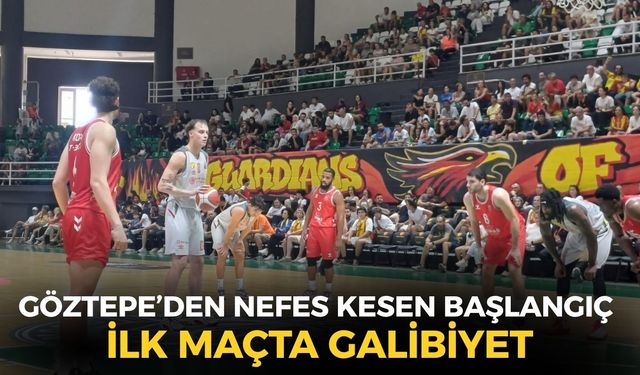 Göztepe’den nefes kesen başlangıç: İlk maçta 73-72’lik galibiyet