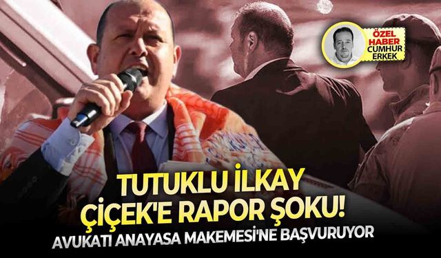Avukatı Anayasa Makemesi'ne başvuruyor:  Tutuklu lkay Çiçek'e rapor şoku!