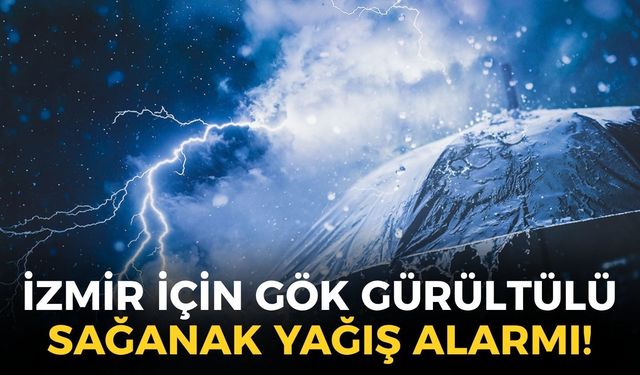 İzmir için gök gürültülü sağanak yağış alarmı! Tüm kenti etkisi altına alacak, o saatlerde başlayacak!