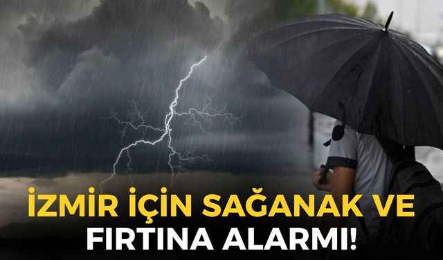 İzmir için sağanak ve fırtına alarmı! MGM ilçeleri açıkladı: Öğle saatlerinde başlayacak ve tüm gün sürecek!