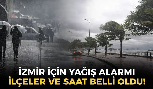İzmir için beklenen haber geldi... Yağış etkili olacak! İlçeler ve saat belli oldu!