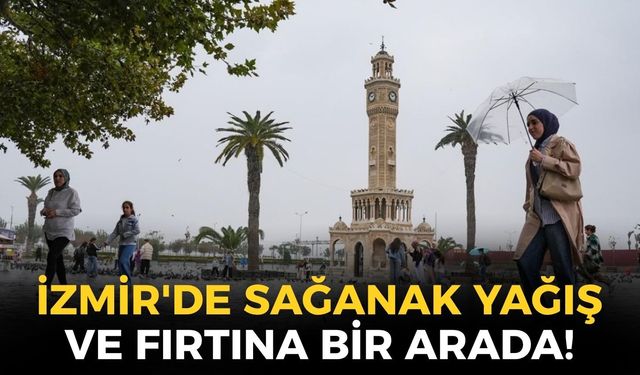 İzmir'de sağanak yağış ve fırtına bir arada! Hangi ilçelerde yağış bekleniyor?
