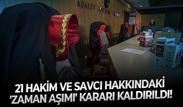 21 Hakim ve Savcı hakkındaki 'zaman aşımı' kararı kaldırıldı!