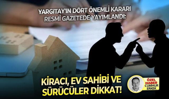 Yargıtay'ın dört önemli kararı resmi gazetede yayımlandı: Kiracı, ev sahibi ve sürücüler dikkat!