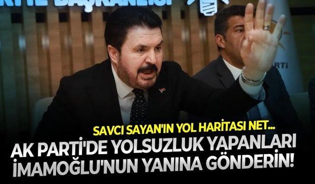 Savcı Sayan AK Parti'den fon krizinde haksız kazanç elde edenler için olması gereken adresi işaret etti: Silivri'de İmamoğlu'nun yanına gönderin
