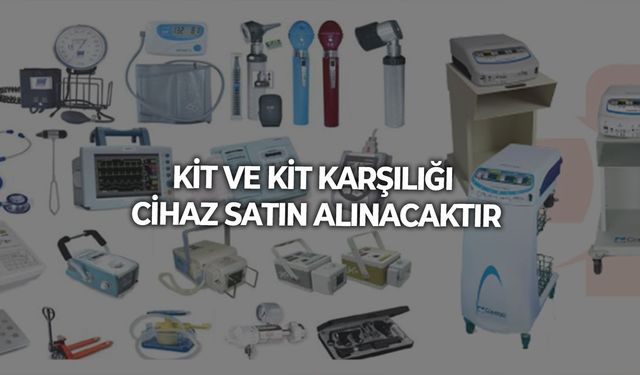 KİT VE KİT KARŞILIĞI CİHAZ SATIN ALINACAKTIR
