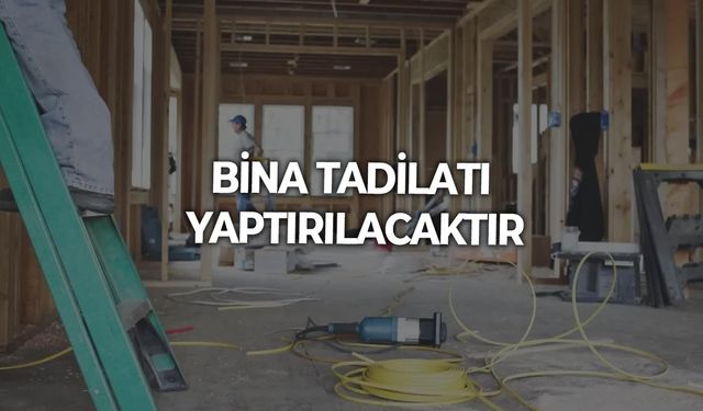 BİNA TADİLATI YAPTIRILACAKTIR