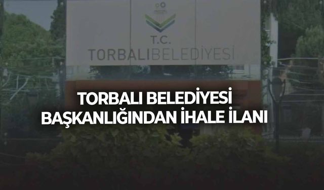 TORBALI BELEDİYESİ BAŞKANLIĞINDAN İHALE İLANI