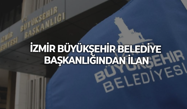 İZMİR BÜYÜKŞEHİR BELEDİYE BAŞKANLIĞINDAN İLAN